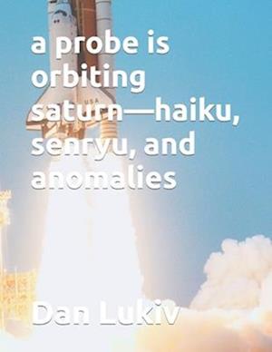 A probe is orbiting saturn-haiku, senryu, and anomalies