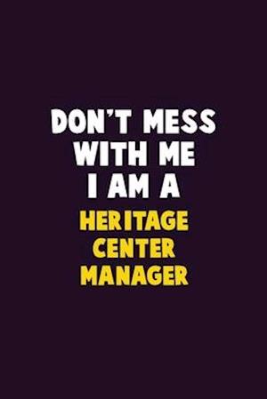 Don't Mess With Me, I Am A Heritage Center Manager