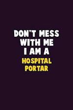 Don't Mess With Me, I Am A Hospital Portar