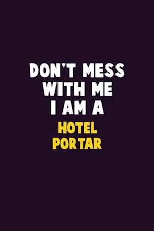 Don't Mess With Me, I Am A Hotel Portar