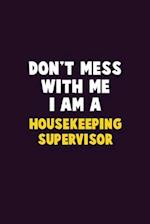 Don't Mess With Me, I Am A Housekeeping Supervisor