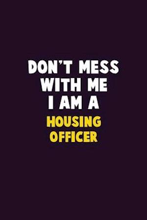 Don't Mess With Me, I Am A Housing Officer