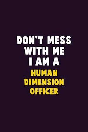 Don't Mess With Me, I Am A Human Dimension Officer