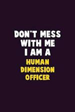 Don't Mess With Me, I Am A Human Dimension Officer