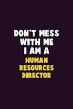 Don't Mess With Me, I Am A Human Resources Director