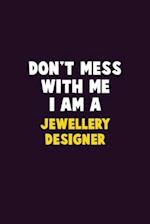 Don't Mess With Me, I Am A Jewellery Designer