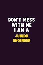 Don't Mess With Me, I Am A Junior Engineer