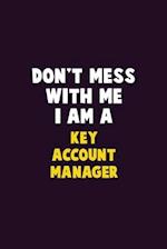 Don't Mess With Me, I Am A Key Account Manager