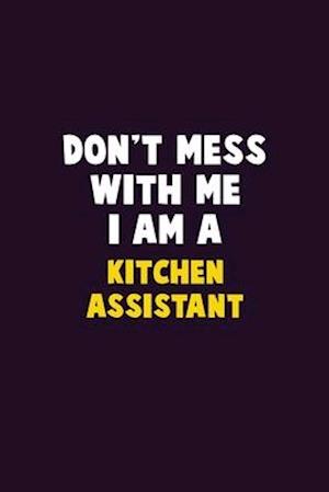 Don't Mess With Me, I Am A Kitchen Assistant