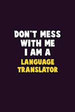 Don't Mess With Me, I Am A Language Translator