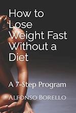 How to Lose Weight Fast Without a Diet: A 7-Step Program 