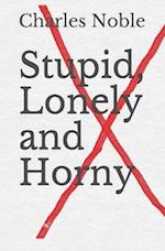 Stupid, Lonely and Horny