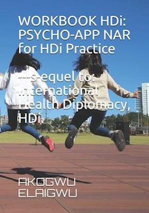 WORKBOOK HDi. Psycho-App NAR for HDi Practice. Sequel to International Health Diplomacy, HDi.