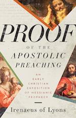 Proof of the Apostolic Preaching: An Early Christian Exposition of Messianic Prophecy 