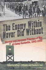 The Enemy Within Never Did Without: German and Japanese Prisoners of War At Camp Huntsville, Texas, 1942-1945 
