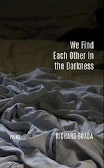 We Find Each Other in the Darkness