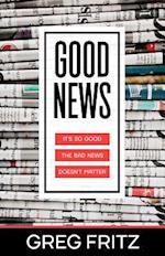 Good News: It's So Good the Bad news Doesn't Matter 