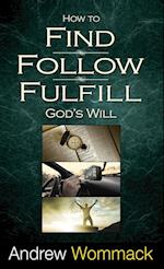 How to Find, Follow, Fulfill God's Will