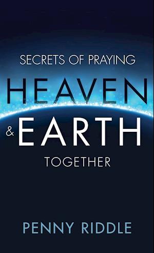 Secrets of Praying Heaven and Earth Together