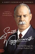 Smith Wigglesworth: Powerful Messages for Living a Radical Life: A God's Generals Resource 