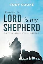 Because the Lord is My Shepherd: The Twelve Blessings of an Empowered Life 