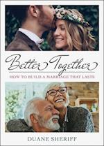 Better Together: How to Build a Marriage that Lasts 