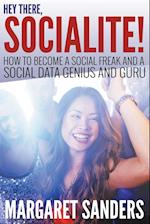 Hey There Socialite! How to Become a Social Freak and a Social Data Genius and Guru