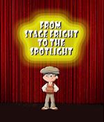 From Stage Fright to the Spotlight