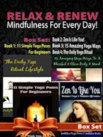 Relax & Renew: Mindfulness For Every Day! - 4 In 1 Box Set: 4 In 1 Box Set: Book 1: 11 Simple Yoga Poses For Beginners + Book 2: 15 Amazing Yoga Poses + Book 3: The Daily Yoga Ritual Lifestyle + Book 4
