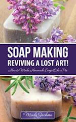 Soap Making: Reviving a Lost Art!