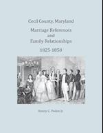 Cecil County, Maryland, Marriage References and Family Relationships, 1825-1850