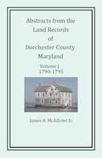 Abstracts from the Land Records of Dorchester County, Maryland, Volume J