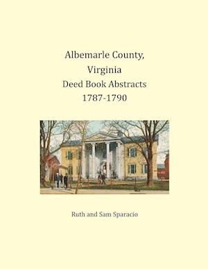 Albemarle County, Virginia Deed Book Abstracts 1787-1790