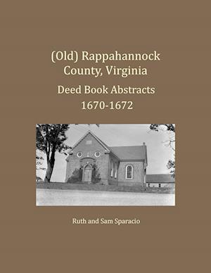(Old) Rappahannock County, Virginia Deed Book Abstracts 1670-1672