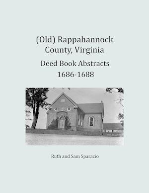 (Old) Rappahannock County, Virginia Deed Book Abstracts 1686-1688
