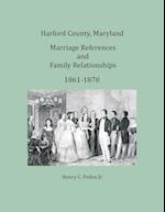 Harford County, Maryland Marriages and Family Relationships, 1861-1870