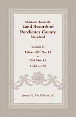 Abstracts from the Land Records of Dorchester County, Maryland, Volume D: 1742-1756 