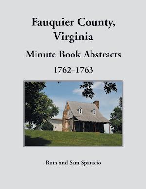 Fauquier County, Virginia Minute Book Abstracts 1762-1763