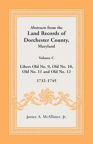 Abstracts from the Land Records of Dorchester County, Maryland, Volume C