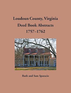 Loudoun County, Virginia Deed Book Abstracts, 1757-1762