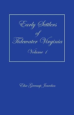 Early Settlers of Tidewater Virginia, Volume 1