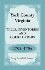 York County, Virginia Wills, Inventories and Court Orders, 1702-1704 