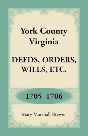 York County, Virginia Deeds, Orders, Wills, Etc., 1705-1706