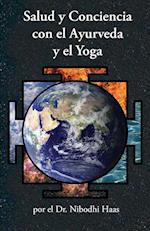 Salud y Conciencia Con El Ayurveda y El Yoga