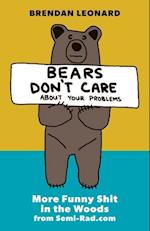 Bears Don't Care about Your Problems