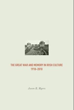 Myers, J:  The Great War and Memory in Irish Culture, 1918 -