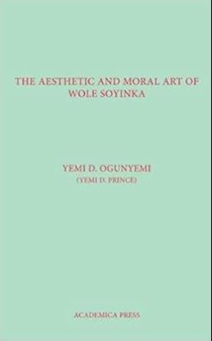 Ogunyemi, Y:  The Aesthetic And Moral Art Of Wole Soyinka