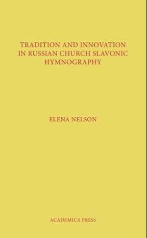 Tradition and Innovation in Russian Church Slavonic Hymnography