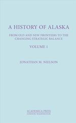 Nielson, J:  A History Of Alaska, Volume I