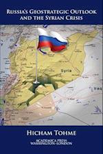 Russia's Geostrategic Outlook and the Syrian Crisis (St. James's Studies in World Affairs)